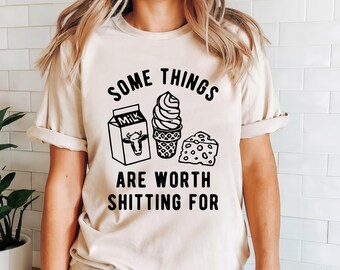 Some Things Are Worth Shitting For Shirt, Sarcastic Food Humor Gift, Stomach Problems, Funny Lactose Intolerance Tee, Dairy Allergy Shirt