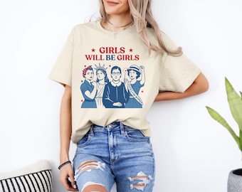 Patriotic Feminist Girls Will Be Girls T-Shirt: 4th of July USA Pride