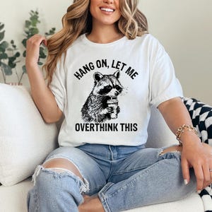 Funny Racoon Overthinking Shirt: Sarcastic Meme Tee