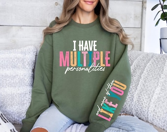 I Have Multiple Personalities and none of them like sweatshirt, Funny Adult Sweatshirt, Attitude-Snarky Sweater, Sarcastic Sayings shirt