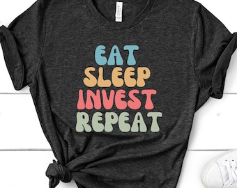 Eat, Sleep, Invest, Repeat ユニセックスTシャツ - Bella Canvas、おもしろTシャツ、男性または女性へのギフト