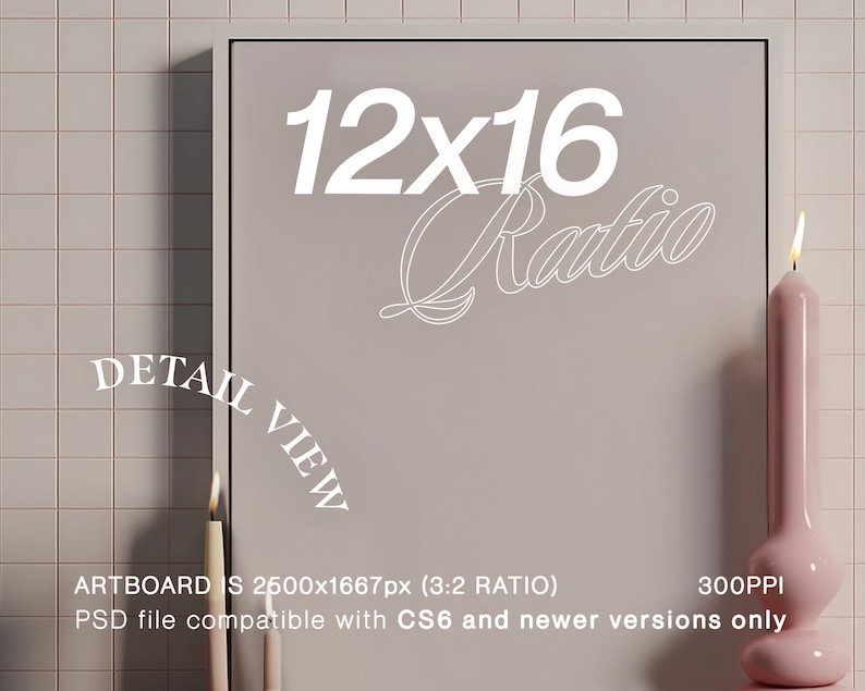 May include: A mockup of a 12x16 inch framed print with the text "12x16 Ratio" and "DETAIL VIEW" written on the frame. The print is on a light gray background. The frame is on a pink and white tiled wall. Two candles are on the right side of the frame. One candle is pink and the other is white. The text "ARTBOARD S 2500x1667px (3:2 RATIO)" and "300PPI PSD file compatible with CS6 and newer versions only" is at the bottom of the image.