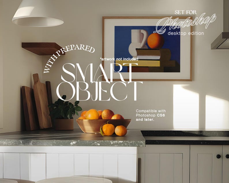 May include: A kitchen counter with a framed painting of a still life with a vase, oranges, and a blue background. The text "SET FOR Photoshop desktop edition" is written in cursive above the painting. The text "WITH PREPARED SMART OBJECT" is written in white on a black background. The text "Compatible with Photoshop CS6 and later." is written in black on a white background.
