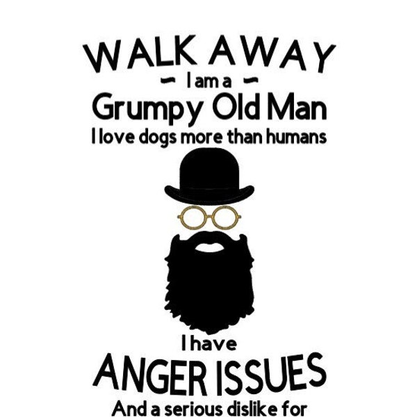 Walk Away I Am A Grumpy Old Man I Love Dogs More Than Humans I Have Anger Issues And A Serious Dislike For Stupid People PNG, JPG