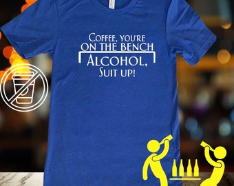 Coffee You're On The Bench Alcohol Suit Up Unisex T-Shirt or Tank Top