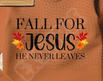 Fall for Jesus He Never Leaves Sublimation Design PNG - Fall Religious Jesus Cute Tshirt Mugs Tumbler Sublimation - PNG