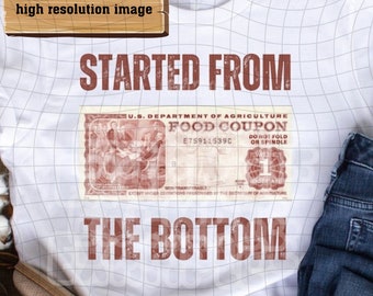 Food Stamp PNG Started from The Bottom PNG Retro, T-shirts Lovers Gift PNG, Unisex Png, Funny, Parody, Humor,