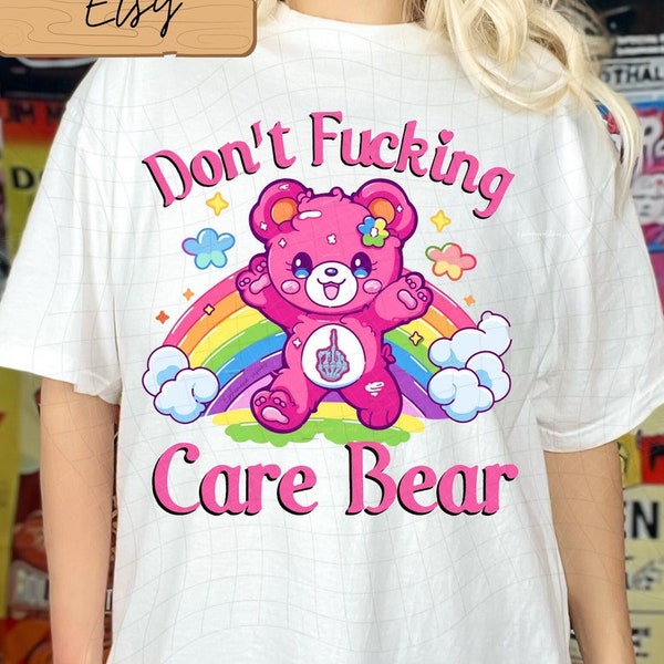 Don't fucking care bear PNG, funny shirt design, Sarcastic png, Trending png, best seller png, middle finger png, sublimation shirt png