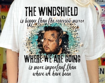 The Windshield png | Jelly | Jelly Roll shirt png|  | PNG | Digital Download | Sublimation | where we are going is more important png