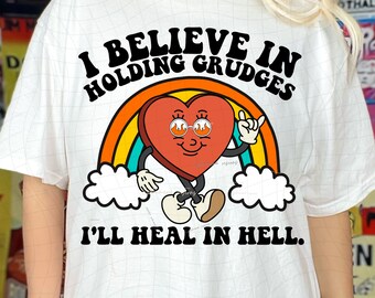 I believe in holding grudges I'll heal in hell PNG, funny shirt design, Sarcastic png, Trending png, best seller png, sublimation shirt png