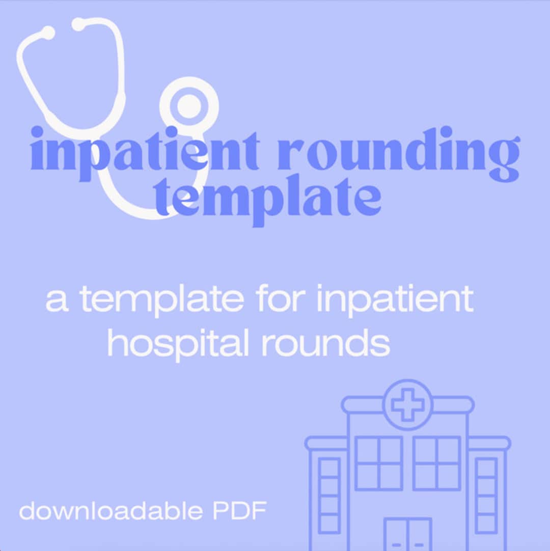 Hospital Inpatient Rounding Template, Physician Assistant, Physician Hospital Inpatient Rounding Template, Physician Assistant, Physician