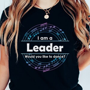 Leader Dance shirt, womens, mens, gift for dancer, West Coast Swing, Lindy Hop, Salsa, Zouk, Tango, Shag, ballroom, Country Two-step