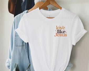 Love Like Jesus Christian Unisex Shirt, Faith Apparel