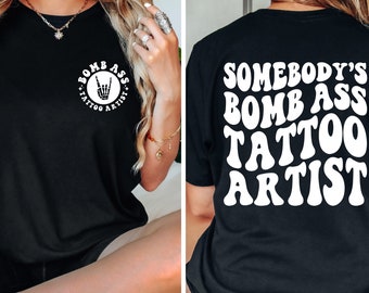 Somebody's Bomb Ass Tattoo Artist Shirt - Gift for Tattooist