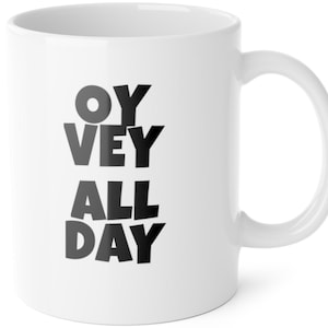 Funny Oy Vey All Day mug, Hilarious Gift for Coffee Lovers, Humorous Mug, Jewish Culture, Funny Yiddish Mug, Jewish Gift for Her/Him
