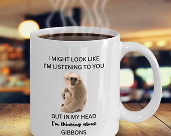 Gibbon Tea Cup, Gibbon Mug, Gibbon Gifts, I Might Look Like I'm Listening To You But In My Head I'm Thinking About Gibbons, Birthday Gift