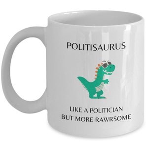 Politician Mug, Politician Gifts, Nonpartisan Political Gift, Politisaurus Like a Politician But More Rawrsome, Politician Dinosaur image 4