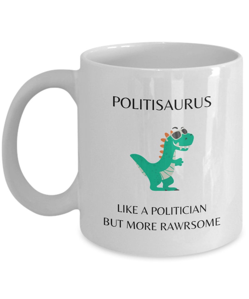 Politician Mug, Politician Gifts, Nonpartisan Political Gift, Politisaurus Like a Politician But More Rawrsome, Politician Dinosaur image 4