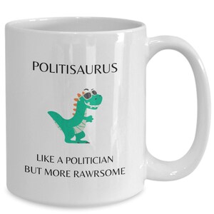 Politician Mug, Politician Gifts, Nonpartisan Political Gift, Politisaurus Like a Politician But More Rawrsome, Politician Dinosaur image 1