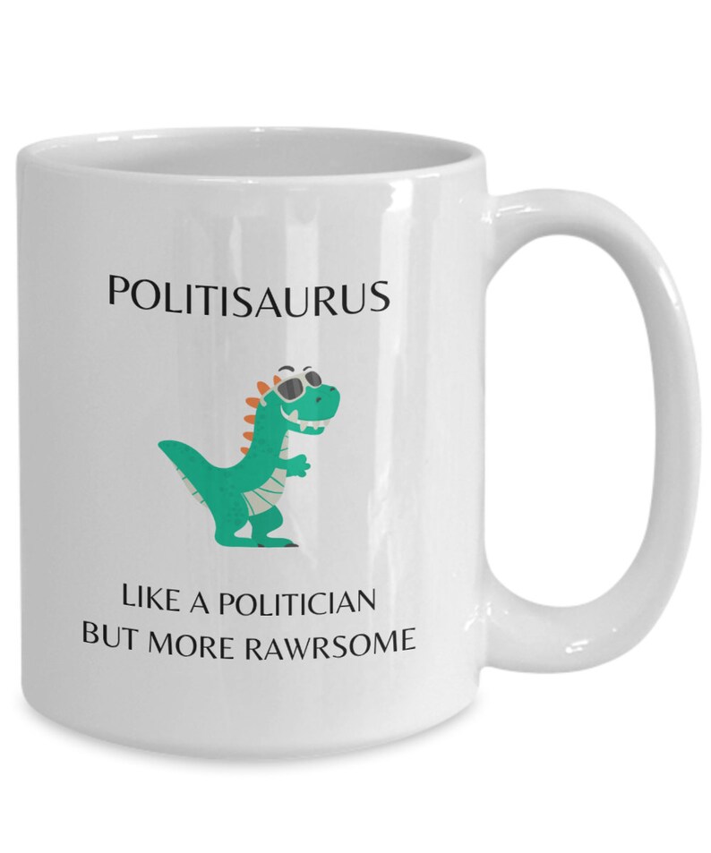 Politician Mug, Politician Gifts, Nonpartisan Political Gift, Politisaurus Like a Politician But More Rawrsome, Politician Dinosaur image 1