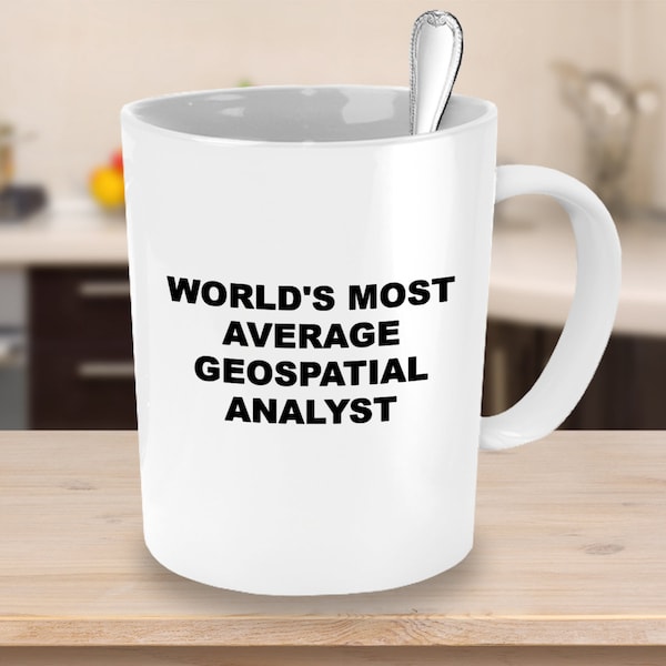 Geospatial analysis, geospatial analyst gift, world's most average geospatial analyst, GIS analyst mug, Gifts for Cartographer