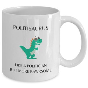 Politician Mug, Politician Gifts, Nonpartisan Political Gift, Politisaurus Like a Politician But More Rawrsome, Politician Dinosaur image 2