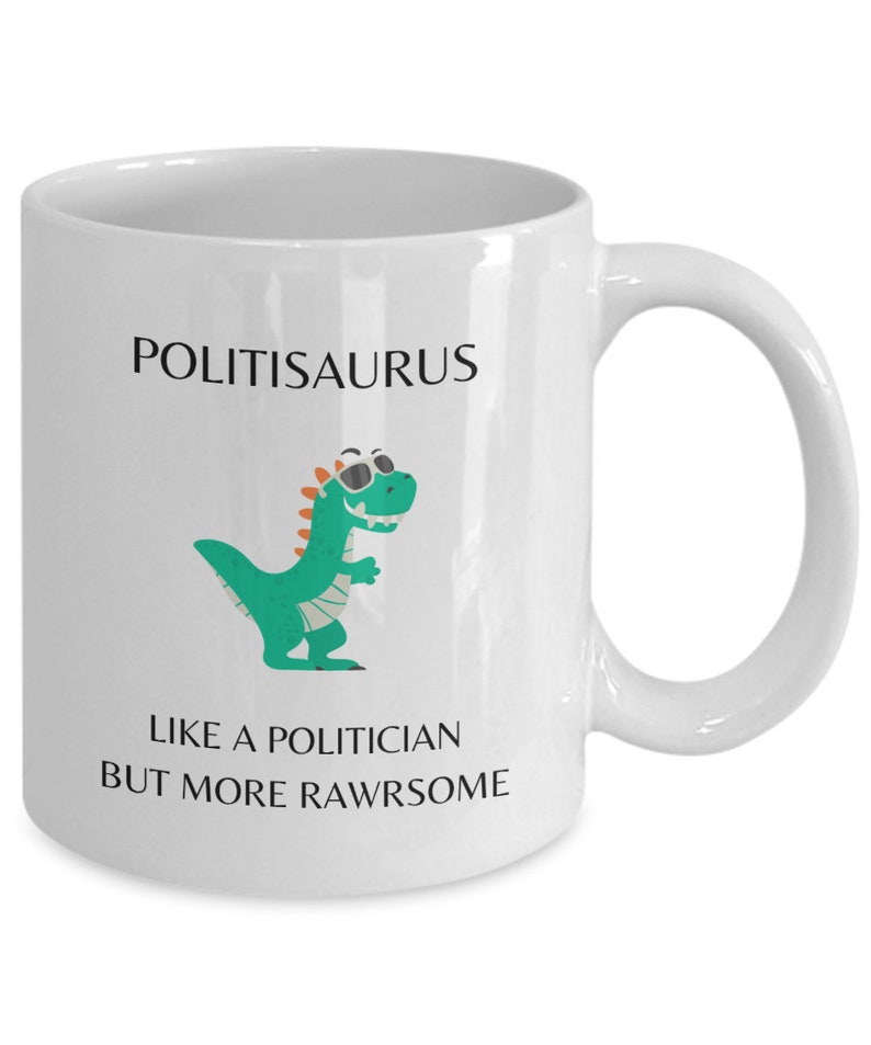 Politician Mug, Politician Gifts, Nonpartisan Political Gift, Politisaurus Like a Politician But More Rawrsome, Politician Dinosaur image 2