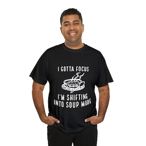 Funny Soup T-Shirt Gift For Him or Her Soup Mode Unisex Heavy Cotton Tee
