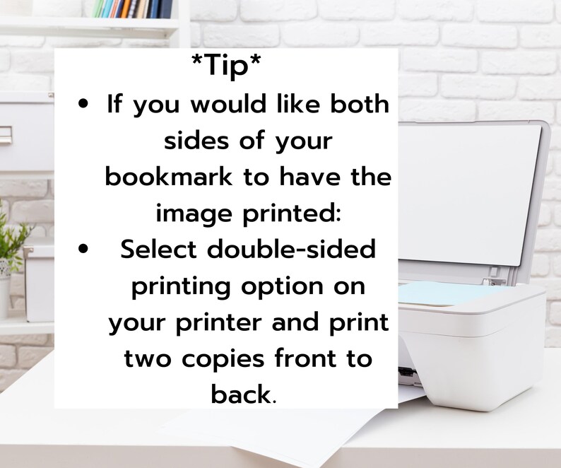 May include: A white printer on a white desk with a sheet of paper. Text on a white card reads: "*Tip* If you would like both sides of your bookmark to have the image printed: Select double-sided printing option..."