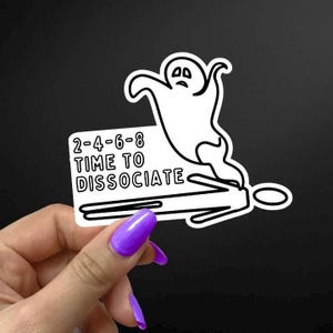 Dissociation Sticker | Funny Sticker | Mental Health Sticker |