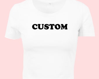 Custom - Baby Tee Y2K Slogan Quote Cropped T-Shirt - Black or White Colour - Size 8 to 16