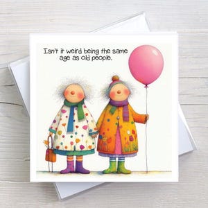 BW0044 Funny Ladies Birthday Card: Same Age As Old People - Getting Old