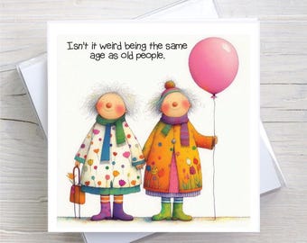 BW0044 Funny Ladies Birthday Card: Same Age As Old People - Getting Old