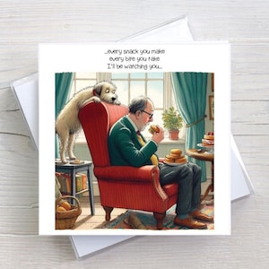 May include: A humorous greeting card featuring an illustration of a man enjoying a snack, observed by a dog. The man sits in a red armchair, with the dog behind him. The card includes the text: "...every snack you make, every bite you take, I'll be watching you..."