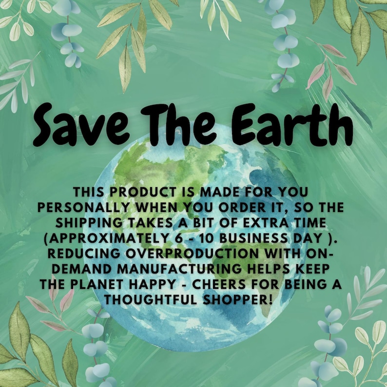 May include: An image with the text "Save The Earth" in black, above a watercolor depiction of Earth. The background is a light green with leafy accents. The text below explains the product is made to order.