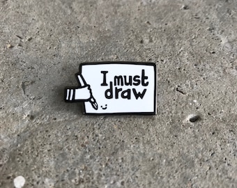 I Must Draw Enamel Pin