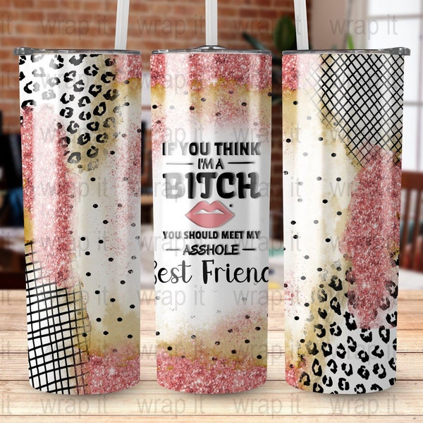 Funny Bitch Best Friend Bestie BFF Tumbler Wrap PNG, Sublimation Design, Instant Download, 20 oz 30 oz Skinny Wrap, Friends Gift Tumbler