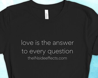 love is the answer to every question shirt, the INside effects Movie Short Sleeve T-Shirt, Gift For Her, Gift For Him, Birthday Gift