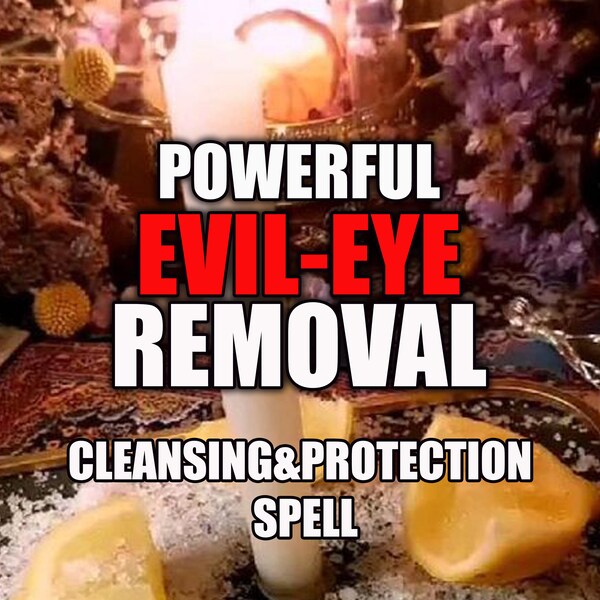 Evil Eye REMOVAL Spell - Powerful Cleansing & Protection Ritual - Same Day Casting