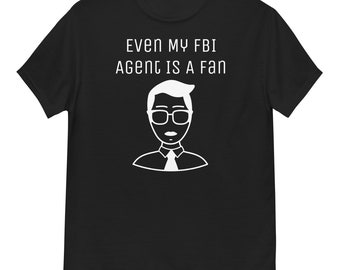 Even My FBI Agent is a Fan T Shirt