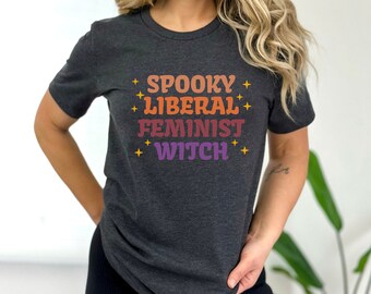 Spooky Liberal Feminist Witch Unisex Shirt Funny T-Shirt - Sarcastic Shirt - Gift For Her - Feminist Shirt