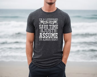 I'm A Lifeguard To Save Time Just Assume I'm Always Right Shirt - Cool Lifeguard Gift - Funny Lifeguar