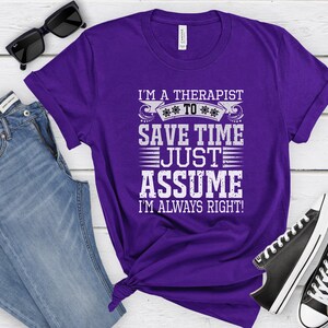 I&#39;m A Therapist Artist To Save Time Just Assume I&#39;m Always Right Shirt - Cool Therapist Gift - Funny Tattoo Therapist Gift