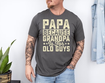 Chemise amusante pour homme | Papa parce que grand-père est pour les vieux | Cadeau papa papa - cadeau papa - cadeau mari - cadeau papa drôle