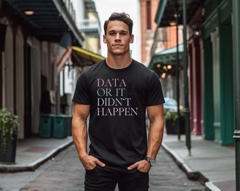 Data Or It Didn't Happen - Behavior Therapist T-Shirt - Funny Science Shirt - Therapist Gift - Data Engineer Shirt - BCBA Gifts - ABA