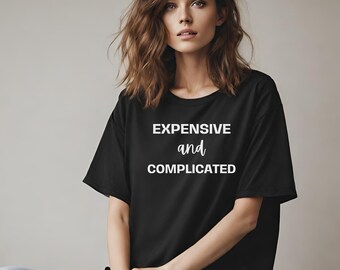 Expensive and Complicated Unisex Shirt for Her