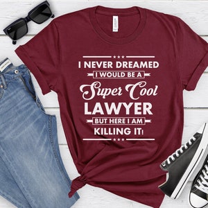 I Never Dreamed I Would Be A Super Cool Lawyer But Here I Am Killing It Shirt - Lawyer Gift - Cool Lawyer