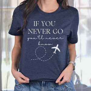 If You Never Go You'll Never Know Unisex Shirt - Funny Sarcastic Shirt - Dark Humor Shirt - Funny Saying Shirt