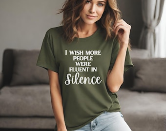 I Wish More People Were Fluent in Silence Unisex Shirt Sarcastic Shirt, Funny Quotes Tee, Funny Adult Tee, Introvert Tee, Sassy Tee
