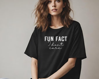 Fun Fact I Don't Care Unisex Shirt for Her or Him